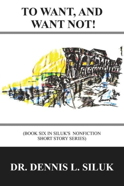 To Want, And Want Not!: Eighteen Short Stories) ((Sixth Book, Of Siluk?S Hexalogy; Eighteen Short Stories))