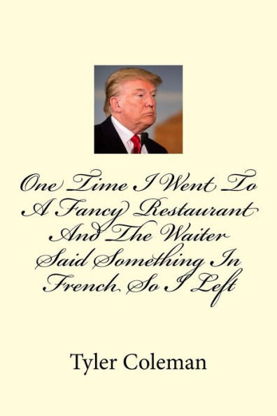 One Time I Went To A Fancy Restaurant And The Waiter Said Something In French So I Left