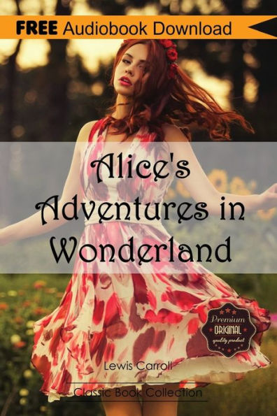 Alice's Adventures In Wonderland: Includes Digital Mp3 Audiobook Inside (Classic Book Collection)