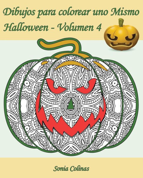 Dibujos Para Colorear Uno Mismo - Halloween - Volumen 4: 25 Calabazas Alocadas Para Colorear (Spanish Edition)