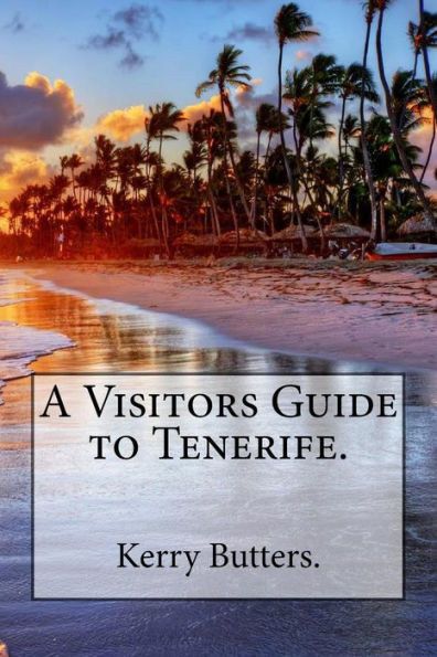 A Visitors Guide To Tenerife.