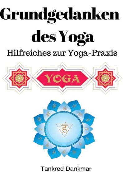 Grundgedanken Des Yoga: Hilfreiches Zur Yoga-Praxis (German Edition)