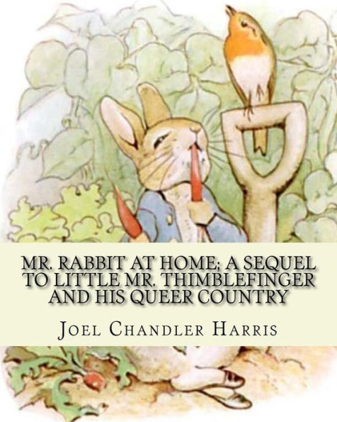 Mr. Rabbit At Home; A Sequel To Little Mr. Thimblefinger And His Queer Country: By: Joel Chandler Harris, Illustrations By: Oliver Herford(1863–1935) ... Has Been Called "The American Oscar Wilde".[