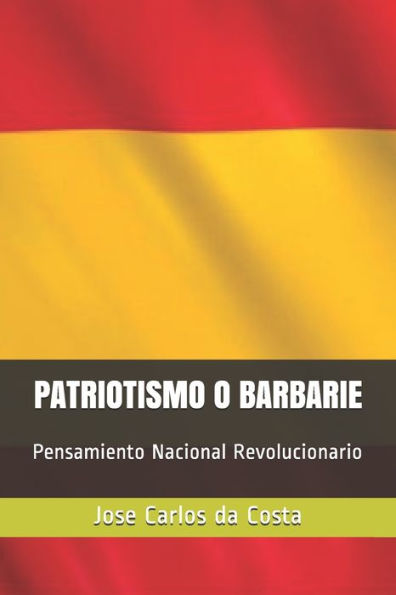 Patriotismo O Barbarie: Pensamiento Nacional Revolucionario (Spanish Edition)