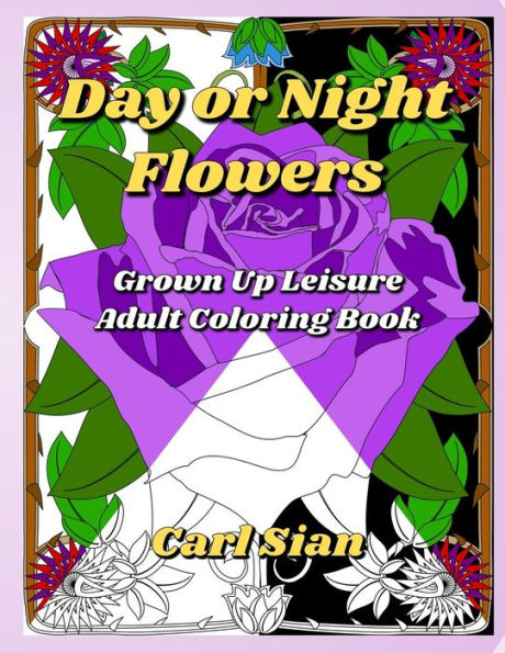 Day Or Night Flowers: Grown Up Leisure Adult Coloring Book