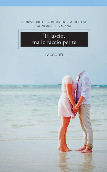 Ti Lascio, Ma Lo Faccio Per Te (Italian Edition)