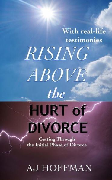 Rising Above The Hurt Of Divorce: Getting Through The Initial Phase Of Divorce