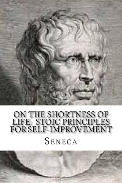 On The Shortness Of Life: Stoic Principles For Self-Improvement