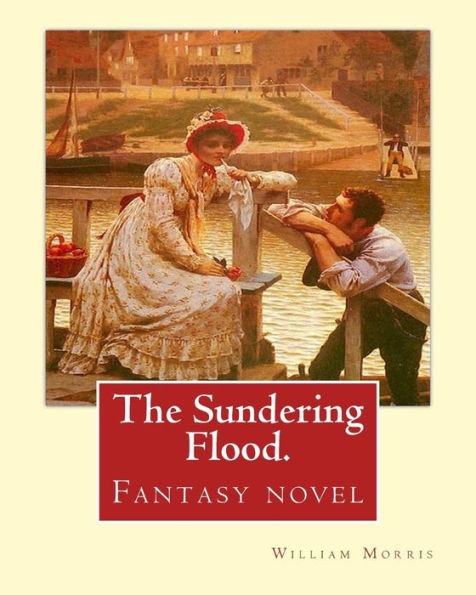 The Sundering Flood. By: William Morris: Fantasy Novel