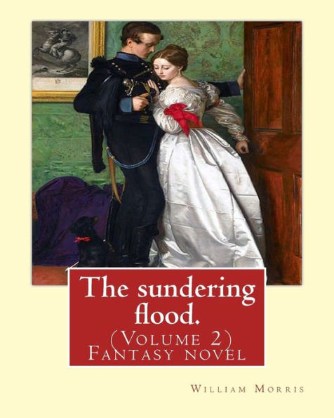 The Sundering Flood. By: William Morris (Volume 2): Fantasy Novel