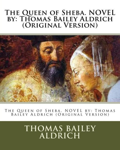 The Queen Of Sheba. Novel By: Thomas Bailey Aldrich (Original Version)