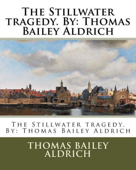The Stillwater Tragedy. By: Thomas Bailey Aldrich