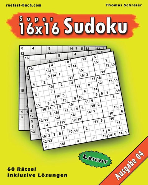 Leichte 16X16 Super-Sudoku Ausgabe 04: Leichte 16X16 Sudoku Mit Zahlen Und Losungen (16X16 Sudoku Leicht) (German Edition)