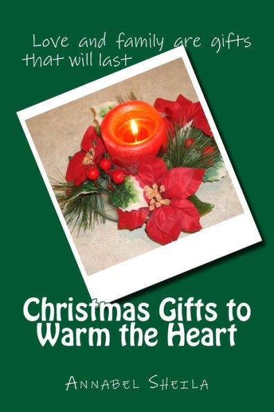 Christmas Gifts To Warm The Heart: A Collection Of Christmas Stories And Poems For All Ages