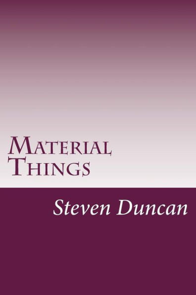 Material Things: An Alternative To Physicalism (Metaphysica In Nuce)