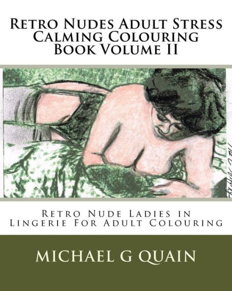 Retro Nudes Adult Stress Calming Colouring Book Volume Ii: Retro Nude Ladies In Lingerie For Adult Colouring