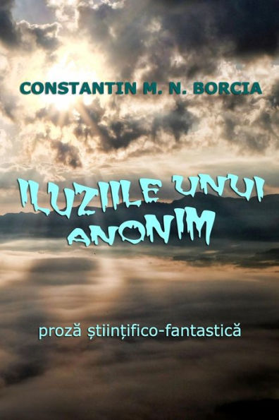 Iluziile Unui Anonim: Proza Stiintifico-Fantastica (Romanian Edition)
