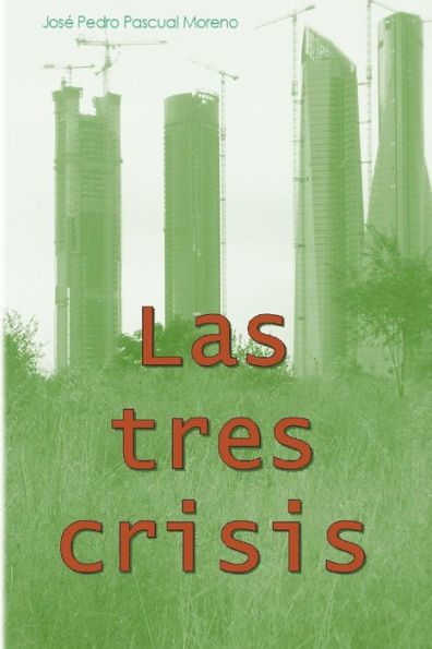 Las Tres Crisis: Cambio Clim?tico, Pico Del Petr?leo Y Colapso Financiaro (Spanish Edition)