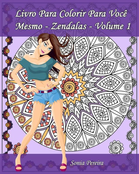 Livro Para Colorir Para Voc? Mesmo ? Zendalas - Volume 1: Zendalas : Mandalas, Doodles E Tangles (Portuguese Edition)