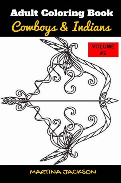 Adult Coloring Book Cowboys & Indians 6X9 Volume #2: 40 Detailed Coloring Pages Theme Of Cowboy & Indians (Mcj Adult Coloring Books Collection)