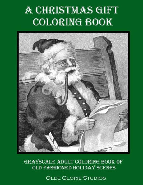 A Christmas Gift Coloring Book Grayscale Adult Coloring Book Of Old Fashioned Holiday Scenes