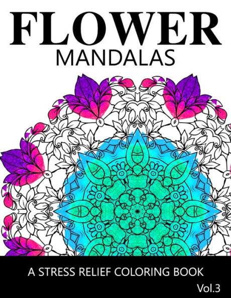 Flower Mandalas Vol 3: A Stress Relief Coloring Books [Mandala Coloring Pages]