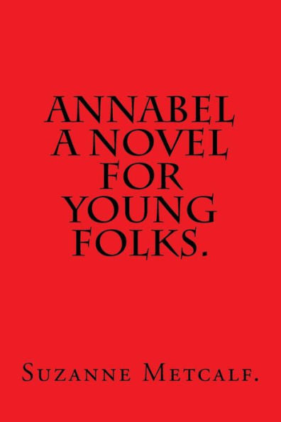 Annabel A Novel For Young Folks By Suzanne Metcalf.
