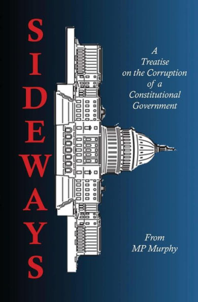 Sideways: A Treatise On The Corruption Of A Constitutional Government