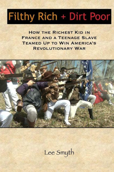 Filthy Rich + Dirt Poor: How The Richest Kid In France And A Teenage Slave Teamed Up To Win America's Revolutionary War