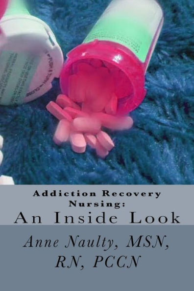 Addiction Recovery Nursing: An Inside Look: Information For All Nurses