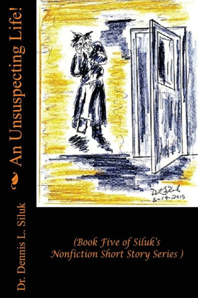 An Unsuspecting Life!: (Book Five Of Siluk?S Nonfiction Short Story Series) (Siluk's Nf Short Stories Series)