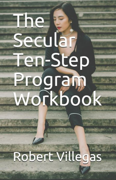 The Secular Ten-Step Program Workbook (Villegas Self-Improvement)