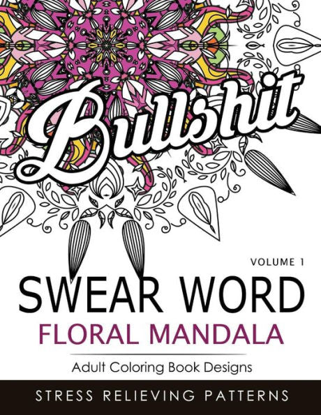Swear Word Floral Mandala Vol.1: Adult Coloring Book Designs : Stree Relieving Patterns