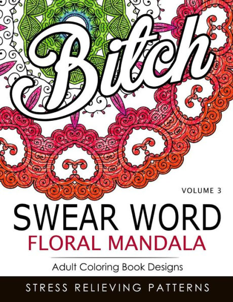 Swear Word Floral Mandala Vol.3: Adult Coloring Book Designs : Stree Relieving Patterns