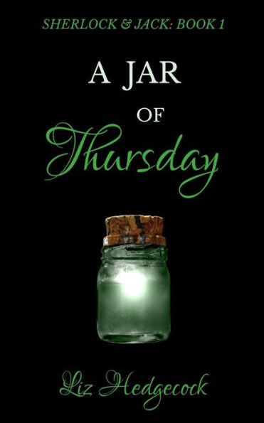 A Jar Of Thursday: An Adventure Featuring Sherlock Holmes (Sherlock & Jack)