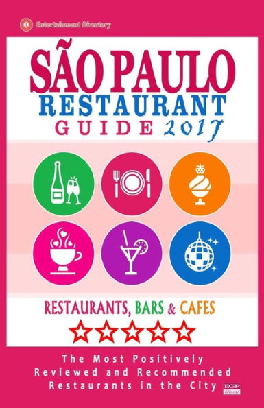 Sao Paulo Restaurant Guide 2017: Best Rated Restaurants In Buenos Sao Paulo, Brazil - 300 Restaurants, Bars And Cafés Recommended For Visitors, 2017