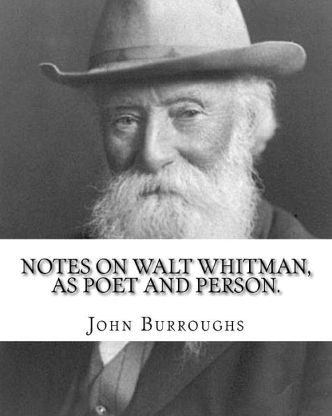Notes On Walt Whitman, As Poet And Person. By: John Burroughs: Second Edition (World's Classic's)