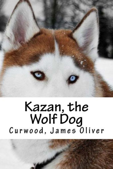 Kazan, The Wolf Dog - 9781539402961