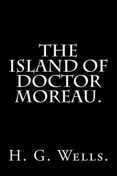 The Island Of Doctor Moreau By H. G. Wells.