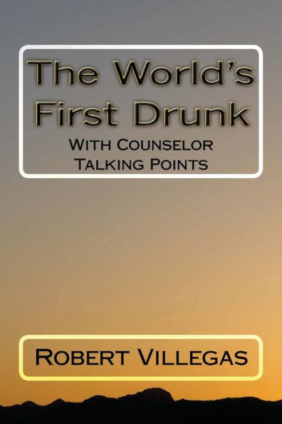 The World's First Drunk: With Counselor Talking Points (Villegas Self-Improvement)