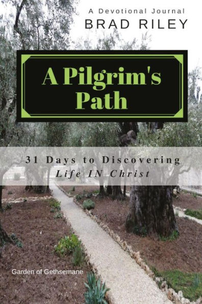 A Pilgrim's Path: 31 Days To Discovering Life In Christ