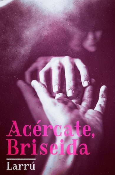 Acércate, Briseida (Spanish Edition)