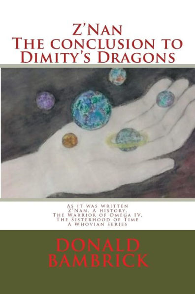 Z'nan, The Conclusion To Dimity's Dragons: As It Was Written, Z'nan A History, The Warrior Of Omega Iv, And The Sisterhood Of Time