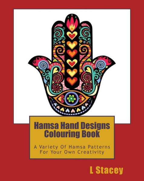 Hamsa Hand Designs Colouring Book: A Variety Of Hamsa Patterns For Your Own Creativity