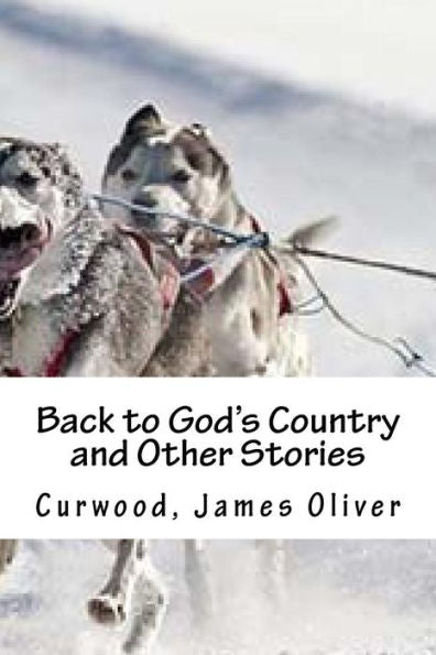 Back To God's Country And Other Stories - 9781539419150