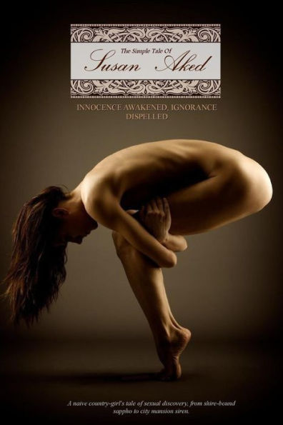 A Simple Tale Of Susan Aked: Or; Innocence Awakened, Ignorance Dispelled