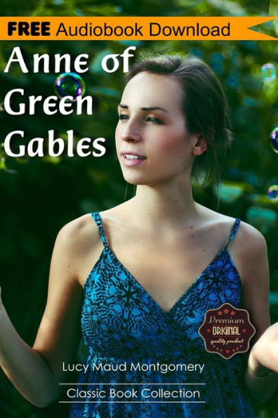 Anne Of Green Gables: A Novel ~ Bonus! - Includes Download A Free Audio Books Inside (Classic Book Collection)