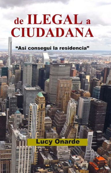 De Ilegal A Ciudadana (Spanish Edition)