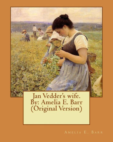 Jan Vedder's Wife. By: Amelia E. Barr (Original Version)