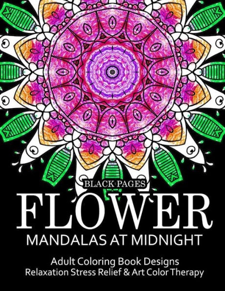 Flower Mandalas At Midnight Vol.1: Black Pages Adult Coloring Books Design Art Color Therapy